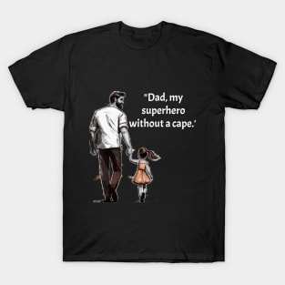 "My Dad, My Superhero without a Cape" Father's Day T-Shirt T-Shirt